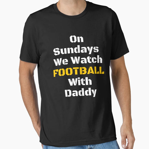 Sundays We Watch Football Daddy Funny T-Shirt - Novelty Apparel for Adults - T-Shirt, Sweatshirt, Hoodie