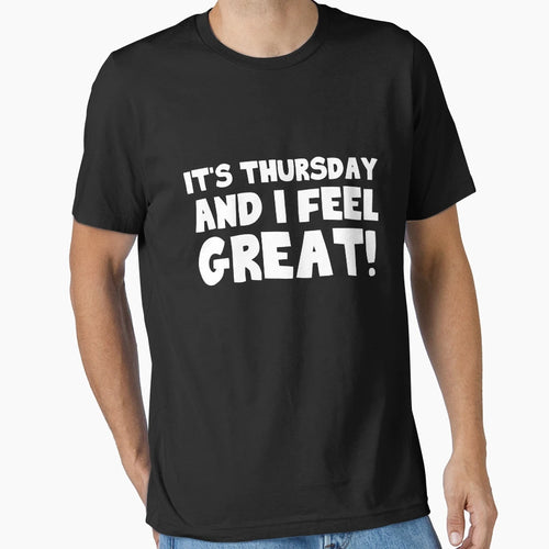Its Thursday And I Feel Great T-Shirt - Unique Graphic for Adults - T-Shirt, Sweatshirt, Hoodie