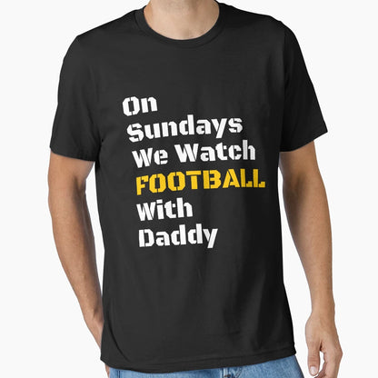 Sundays We Watch Football Daddy Funny T-Shirt - Fun Novelty Design Unisex - T-Shirt, Sweatshirt, Hoodie