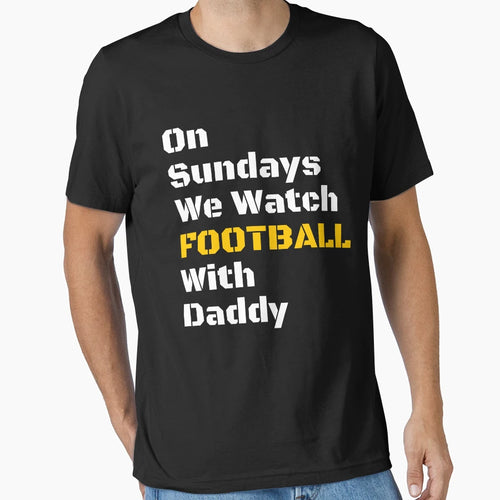 Sundays We Watch Football Daddy Funny T-Shirt - Fun Novelty Design Unisex - T-Shirt, Sweatshirt, Hoodie