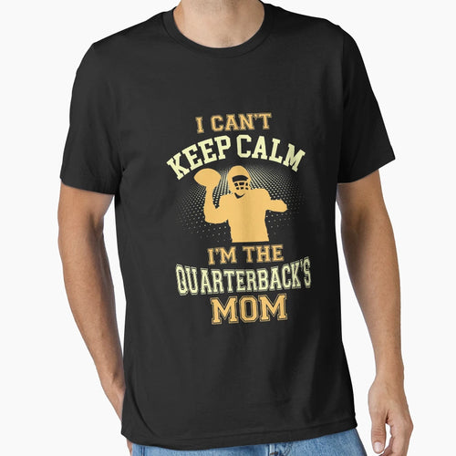 I Cant Keep Calm Im Quarterbacks Mom T-Shirt - Graphic Print Men Women - T-Shirt, Sweatshirt, Hoodie