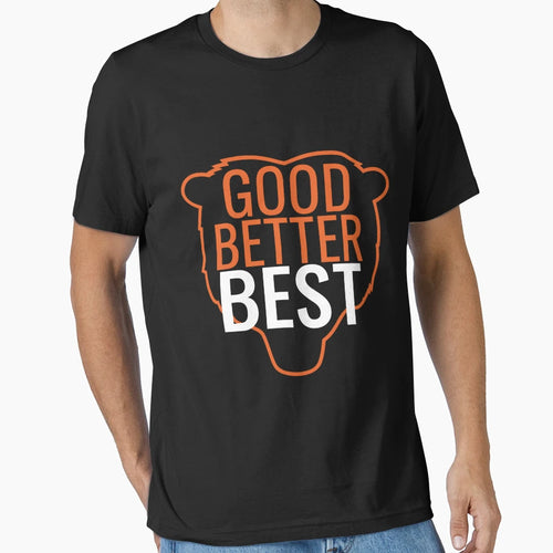 Good Better Best Bear Outline T-Shirt - Casual Everyday Wear Men Women - T-Shirt, Sweatshirt, Hoodie