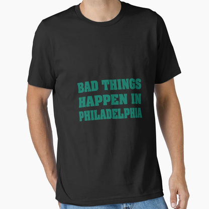 Bad Things Happen Philadelphia T-Shirt - Streetwear Style Unisex - T-Shirt, Sweatshirt, Hoodie