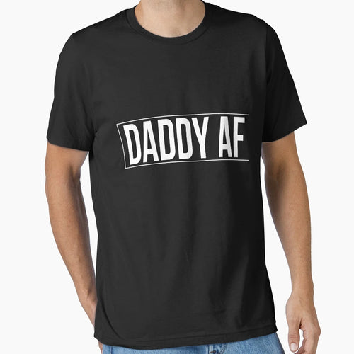Daddy Af T-Shirt - Casual Everyday Wear for Adults - T-Shirt, Sweatshirt, Hoodie