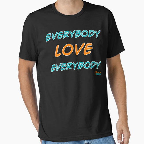 Everybody Love Everybody Tropics T-Shirt - Novelty Apparel for Adults - T-Shirt, Sweatshirt, Hoodie