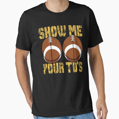 Funny Show Me Your Tds Fantasy Football T-Shirt - Minimalist Print Unisex - T-Shirt, Sweatshirt, Hoodie
