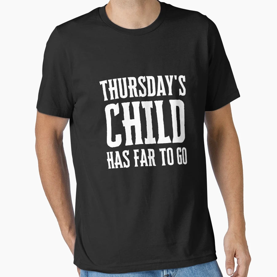 Thursdays Child Has Far To Go T-Shirt - Novelty Apparel Men Women - T-Shirt, Sweatshirt, Hoodie