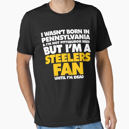 I Wasnt Born Pennsylvania But I Am T-Shirt - Minimalist Print Men Women - T-Shirt, Sweatshirt, Hoodie