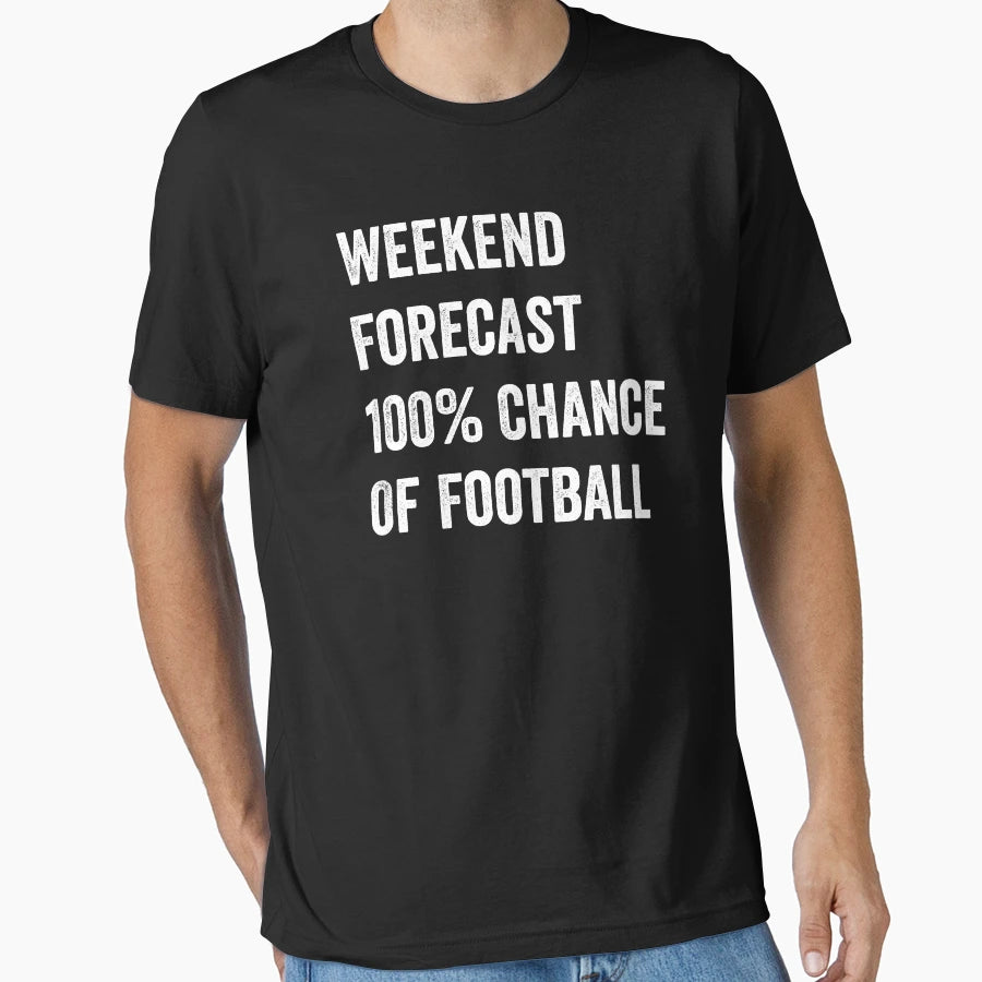 Weekend Forecast Funny Football Lover T-Shirt - Novelty Apparel Men Women - T-Shirt, Sweatshirt, Hoodie