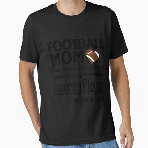 Football Mom I Raised My Favorite T-Shirt - Fun Novelty Design for Adults - T-Shirt, Sweatshirt, Hoodie