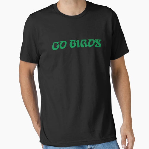 Go Birds T-Shirt - Novelty Apparel Men Women - T-Shirt, Sweatshirt, Hoodie