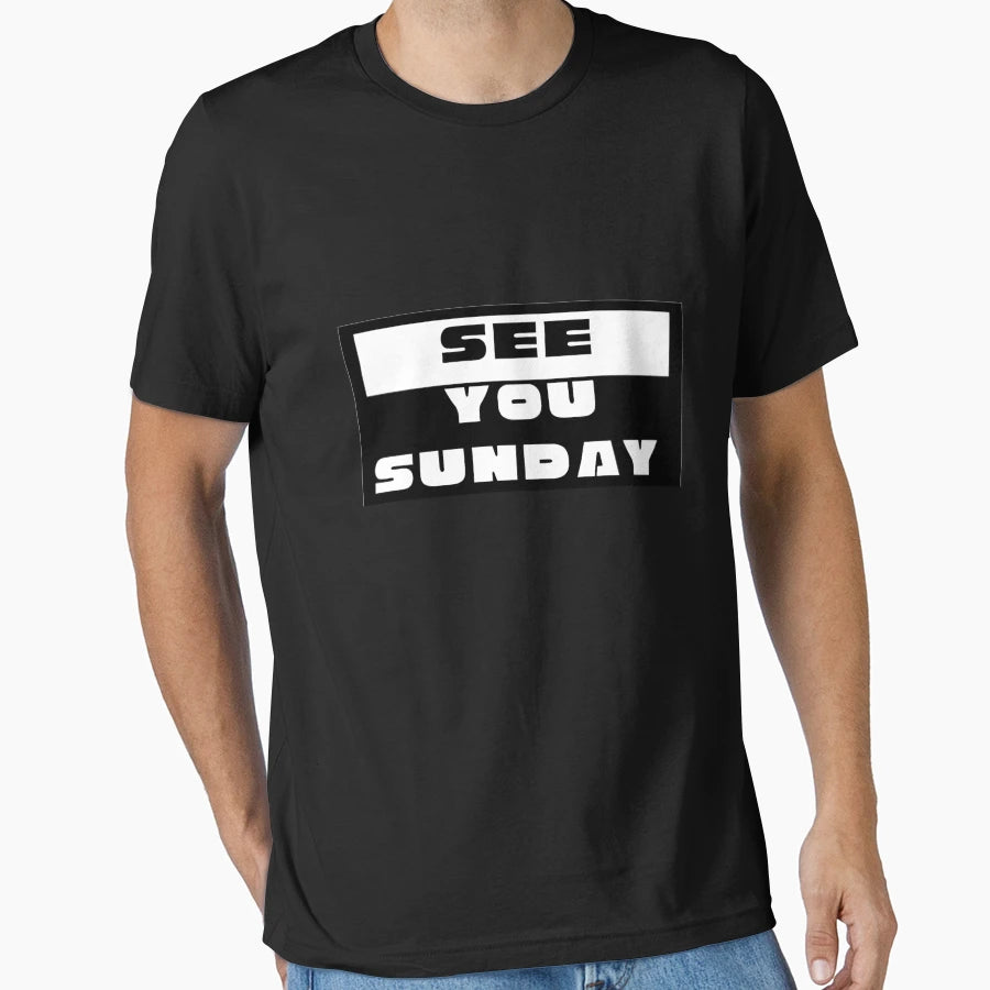 See You Sunday T-Shirt - Fun Novelty Design for Adults - T-Shirt, Sweatshirt, Hoodie