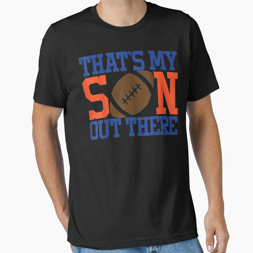Thats My Son Out There Proud Parent T-Shirt - Casual Everyday Wear Unisex - T-Shirt, Sweatshirt, Hoodie