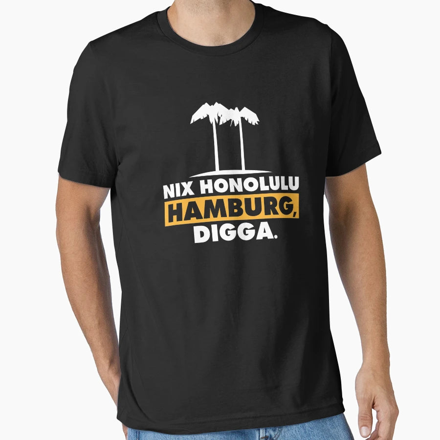 Nix Honolulu Hamburg Digga T-Shirt - Casual Everyday Wear Men Women - T-Shirt, Sweatshirt, Hoodie