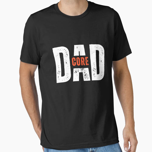 Dad Core Fathers T-Shirt - Streetwear Style for Adults - T-Shirt, Sweatshirt, Hoodie