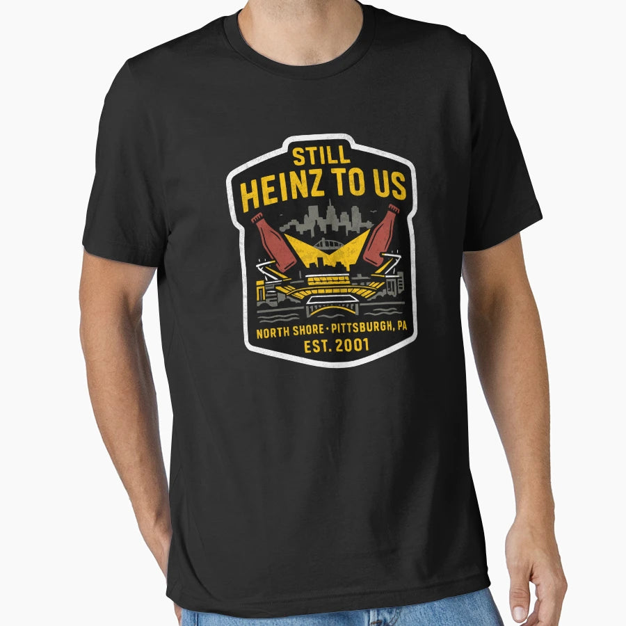 Still Heinz Field To Us T-Shirt - Casual Everyday Wear Men Women - T-Shirt, Sweatshirt, Hoodie