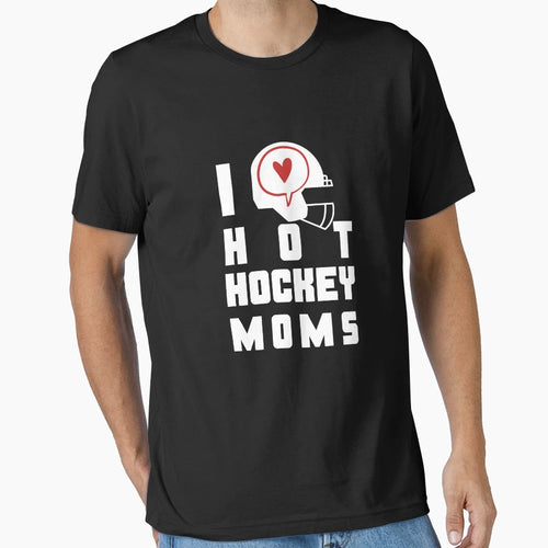 I Love Hot Hockey Moms T-Shirt - Aesthetic Graphic for Adults - T-Shirt, Sweatshirt, Hoodie