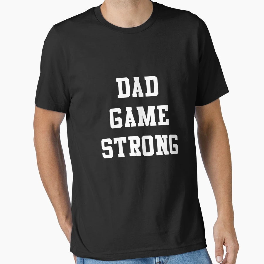Dad Game Strong T-Shirt - Streetwear Style Men Women - T-Shirt, Sweatshirt, Hoodie