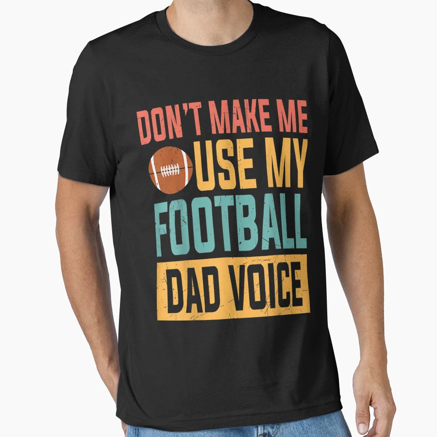 Dont Make Me Use My Football Dad Voice T-Shirt - Minimalist Print Men Women - T-Shirt, Sweatshirt, Hoodie