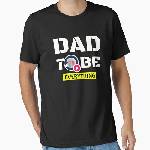 Dad To Be Everything T-Shirt - Graphic Print Men Women - T-Shirt, Sweatshirt, Hoodie