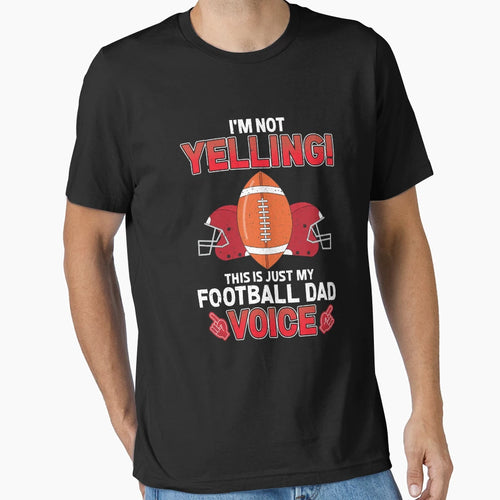 Mens Football Dad Funny Yelling T-Shirt - Fun Novelty Design Men Women - T-Shirt, Sweatshirt, Hoodie