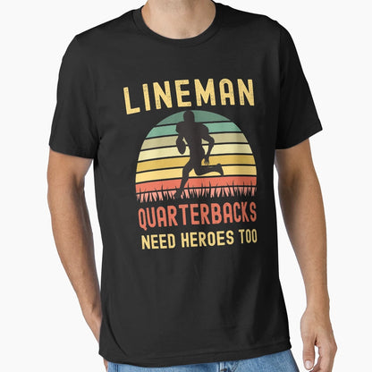 Lineman Because Quarterbacks Need T-Shirt - Casual Everyday Wear Men Women - T-Shirt, Sweatshirt, Hoodie