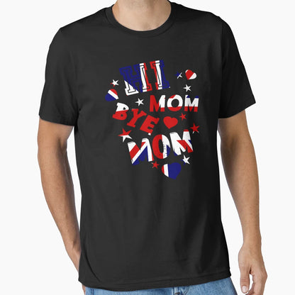 Hi Mom Bye Mom T-Shirt - Unique Graphic Unisex - T-Shirt, Sweatshirt, Hoodie