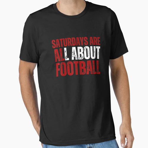 Saturdays Are All About Football College T-Shirt - Trendy Graphic Unisex - T-Shirt, Sweatshirt, Hoodie