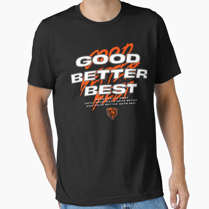 Good Better Best Chicago Bears T-Shirt - Novelty Apparel Men Women - T-Shirt, Sweatshirt, Hoodie