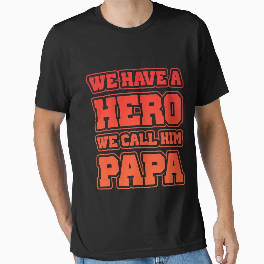 We Have Hero We Call Him Papa T-Shirt - Graphic Print for Adults - T-Shirt, Sweatshirt, Hoodie
