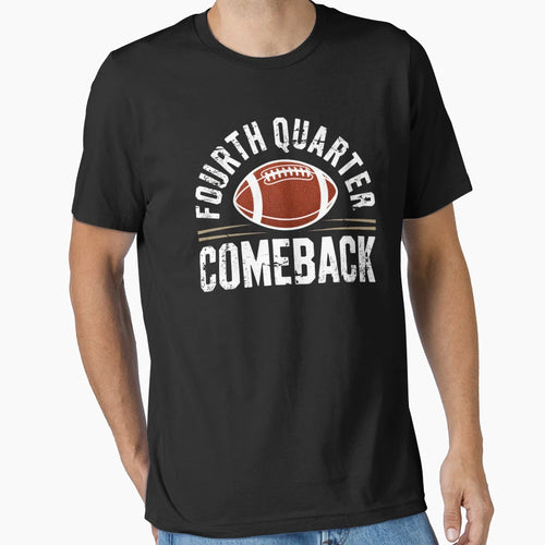 Fourth Quarter Comeback T-Shirt - Casual Everyday Wear Unisex - T-Shirt, Sweatshirt, Hoodie