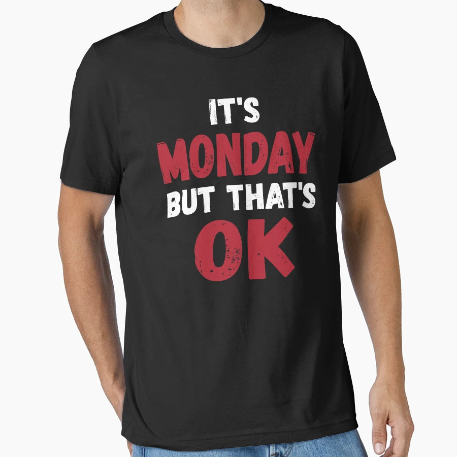 Its Monday But Thats Okay T-Shirt - Graphic Print Men Women - T-Shirt, Sweatshirt, Hoodie