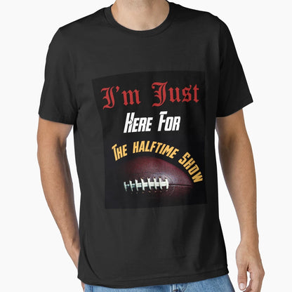 Just Here Halftime Show T-Shirt - Streetwear Style Men Women - T-Shirt, Sweatshirt, Hoodie