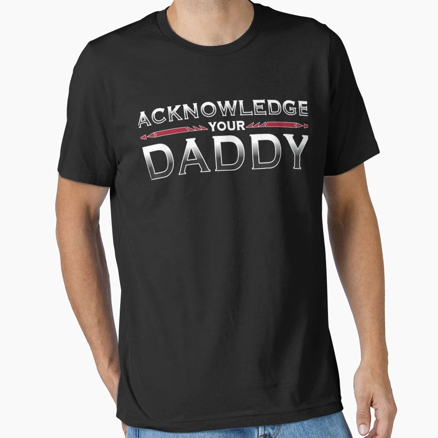 Acknowledge Your Daddy Funny Sports T-Shirt - Aesthetic Graphic for Adults - T-Shirt, Sweatshirt, Hoodie