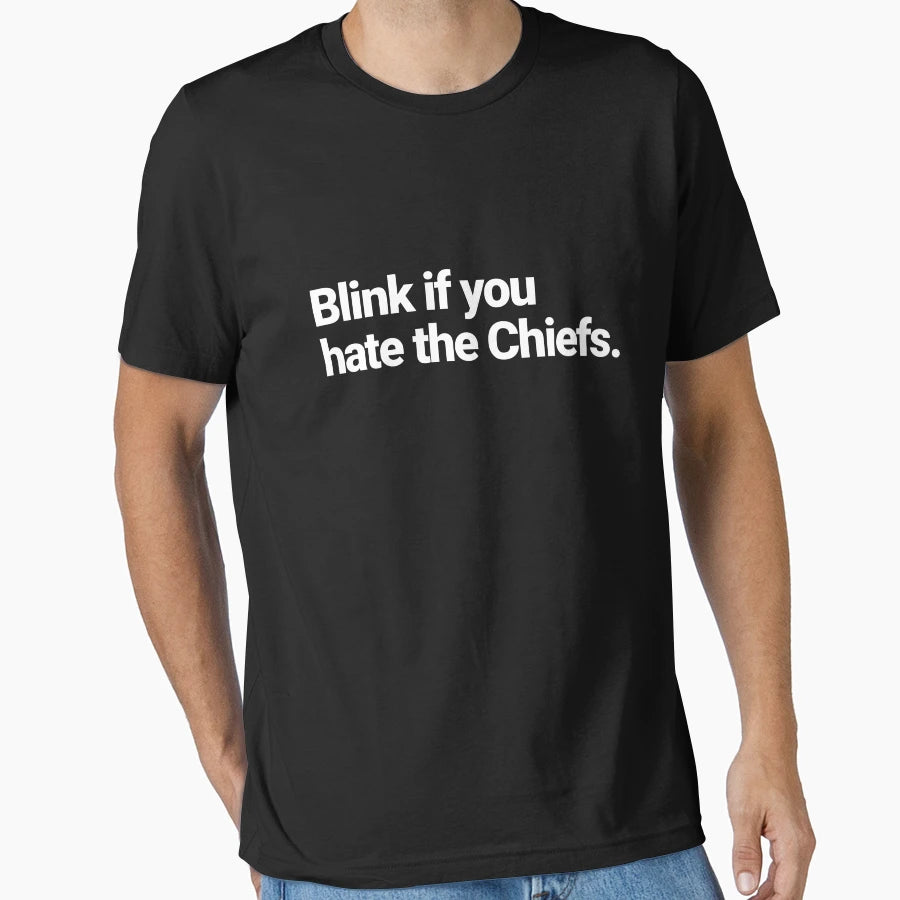 Blink If You Hate Chiefs T-Shirt - Unique Graphic Unisex - T-Shirt, Sweatshirt, Hoodie