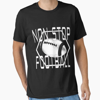 Non Stop Football T-Shirt - Novelty Apparel Unisex - T-Shirt, Sweatshirt, Hoodie