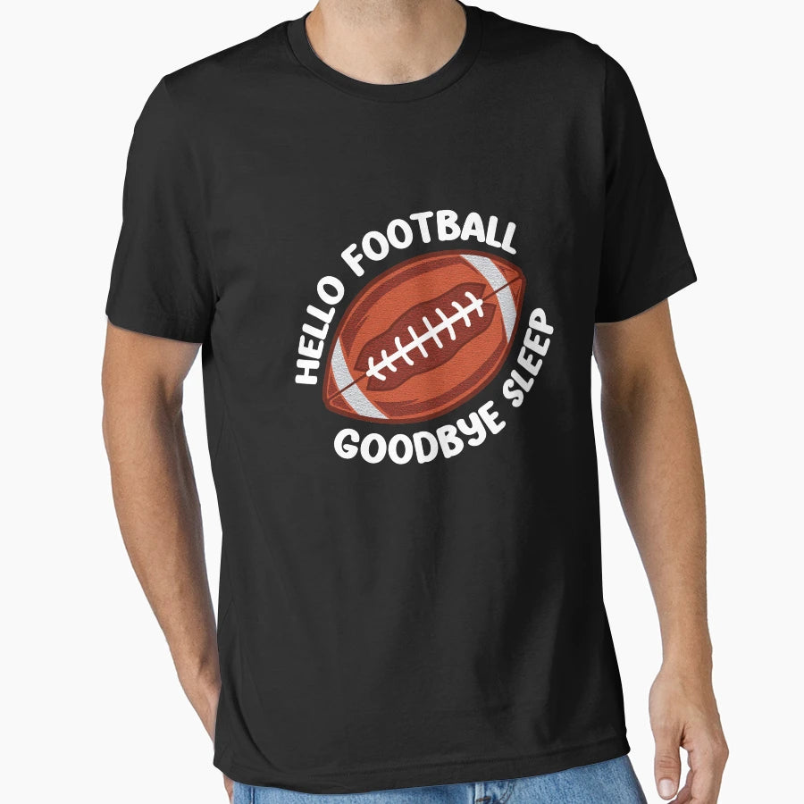 Hello Football Goodbye Sleep American T-Shirt - Streetwear Style Men Women - T-Shirt, Sweatshirt, Hoodie