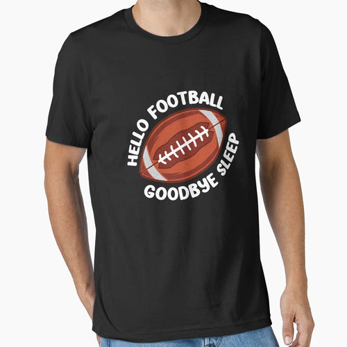 Hello Football Goodbye Sleep American T-Shirt - Streetwear Style Men Women - T-Shirt, Sweatshirt, Hoodie