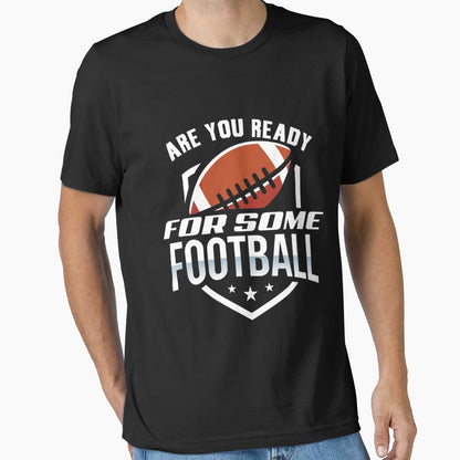 Ready Football T-Shirt - Fun Novelty Design for Adults - T-Shirt, Sweatshirt, Hoodie