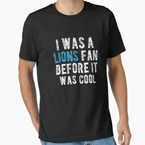 I Was Lions Fan Before It Was T-Shirt - Novelty Apparel for Adults - T-Shirt, Sweatshirt, Hoodie