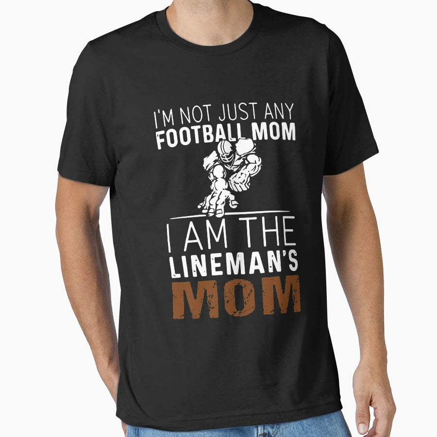 I Am Not Just Any Football Mom I Am T-Shirt - Streetwear Style Unisex - T-Shirt, Sweatshirt, Hoodie