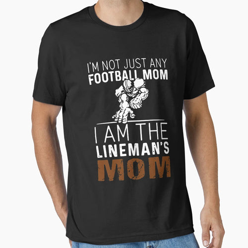 I Am Not Just Any Football Mom I Am T-Shirt - Streetwear Style Unisex - T-Shirt, Sweatshirt, Hoodie