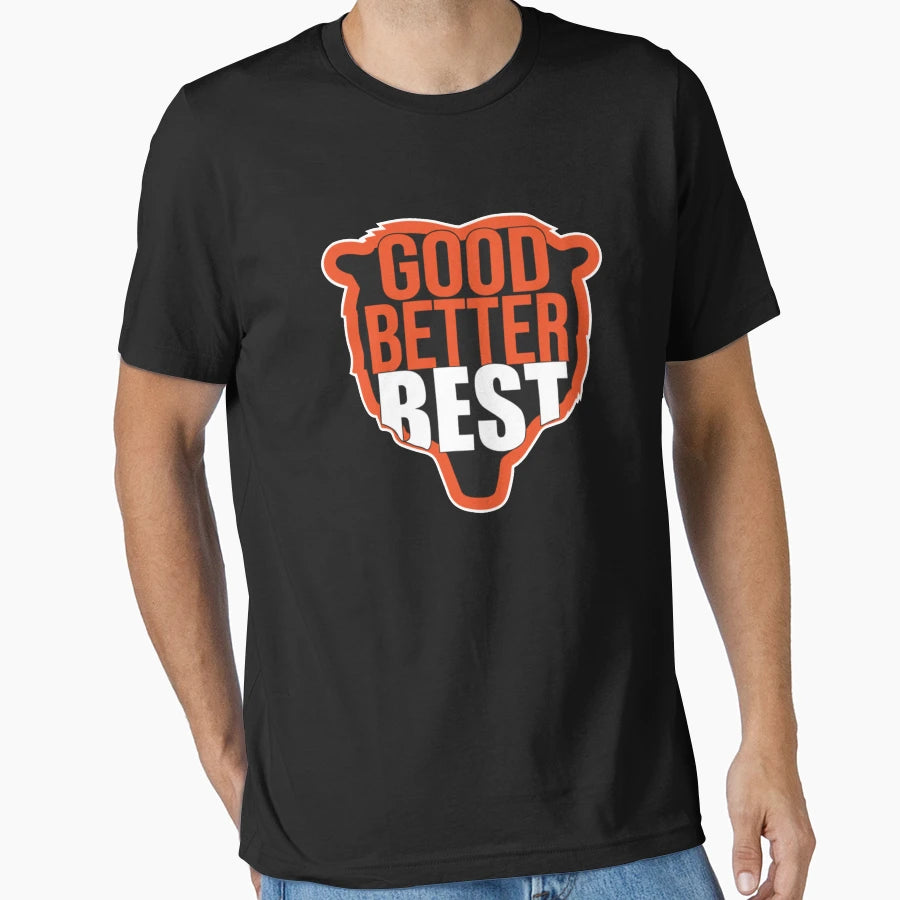 Good Better Best T-Shirt - Custom Art Print Men Women - T-Shirt, Sweatshirt, Hoodie