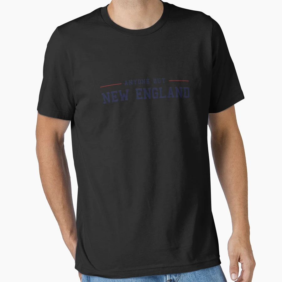 Anyone But New England T-Shirt - Casual Everyday Wear for Adults - T-Shirt, Sweatshirt, Hoodie