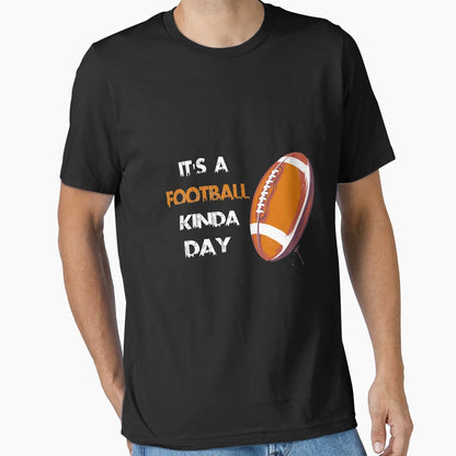 Its Football Kinda Day Football T-Shirt - Casual Everyday Wear Men Women - T-Shirt, Sweatshirt, Hoodie