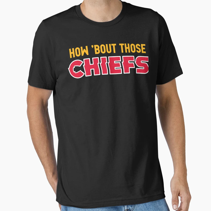 How Bout Those Chiefs T-Shirt - Aesthetic Graphic Men Women - T-Shirt, Sweatshirt, Hoodie