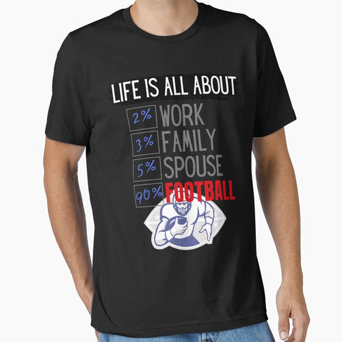 Life Is All About Football T-Shirt - Casual Everyday Wear Men Women - T-Shirt, Sweatshirt, Hoodie