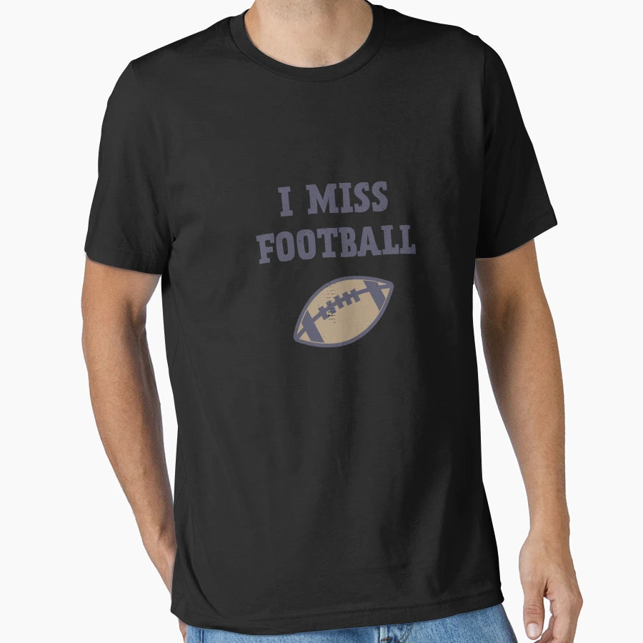 I Miss Football Sports T-Shirt - Graphic Print Unisex - T-Shirt, Sweatshirt, Hoodie