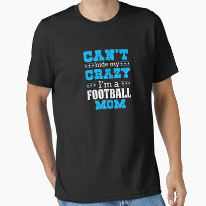 Cant Hide My Crazy Im Football Mom T-Shirt - Minimalist Print Unisex - T-Shirt, Sweatshirt, Hoodie