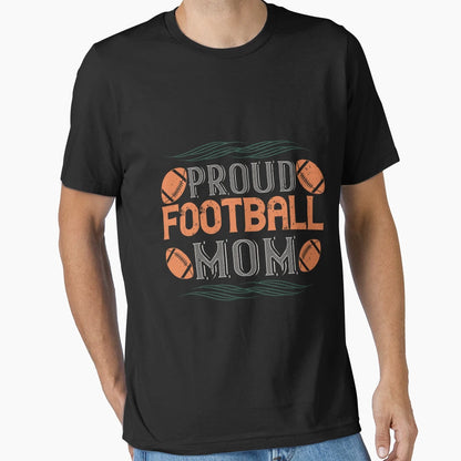 Proud Football Mom T-Shirt - Fun Novelty Design Men Women - T-Shirt, Sweatshirt, Hoodie